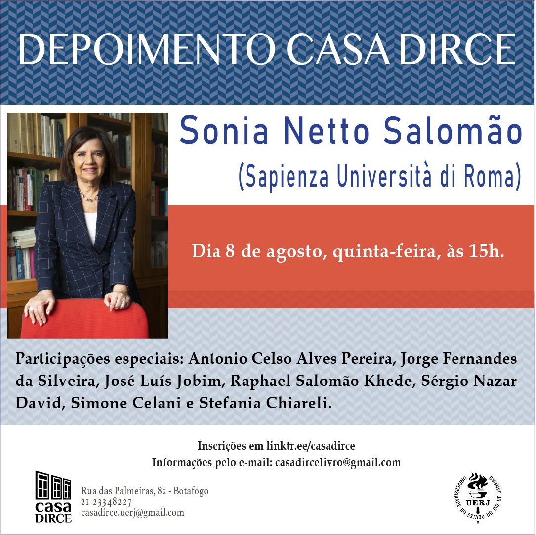 Em mais uma edição da série “Depoimento”, no dia 8 de agosto de 2024, quinta-feira, às 15h, a Casa Dirce recebeu Sonia Netto Salomão, professora titular de língua e tradução portuguesa e brasileira na Sapienza Università di Roma. Com a participação especial de Antonio Celso Alves Pereira, Jorge Fernandes da Silveira, José Luís Jobim, Raphael Salomão Khede, Sérgio Nazar David, Simone Celani e Stefania Chiareli.